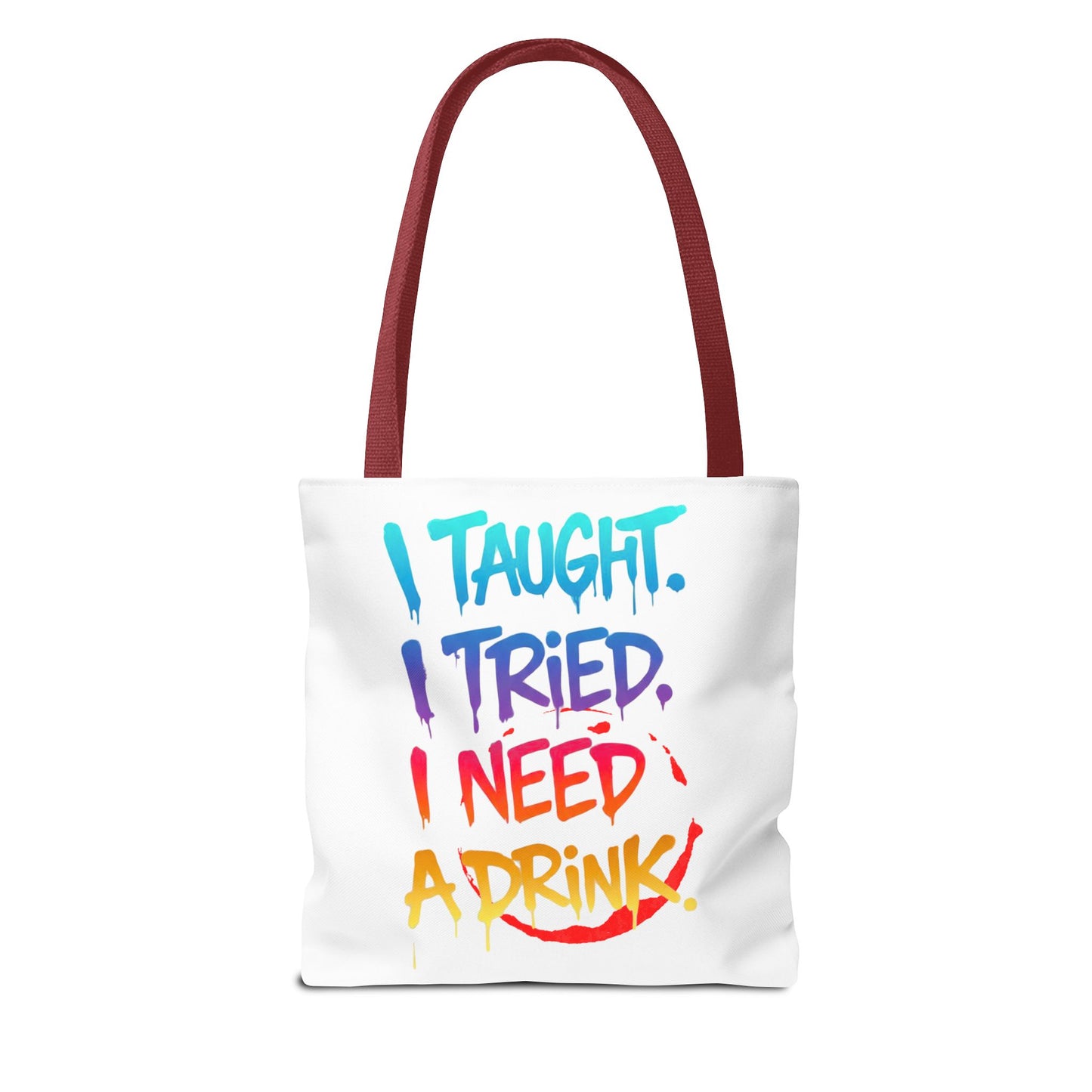 I taught. I tried. I need a drink Tote Bag