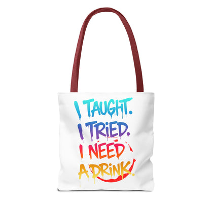 I taught. I tried. I need a drink Tote Bag