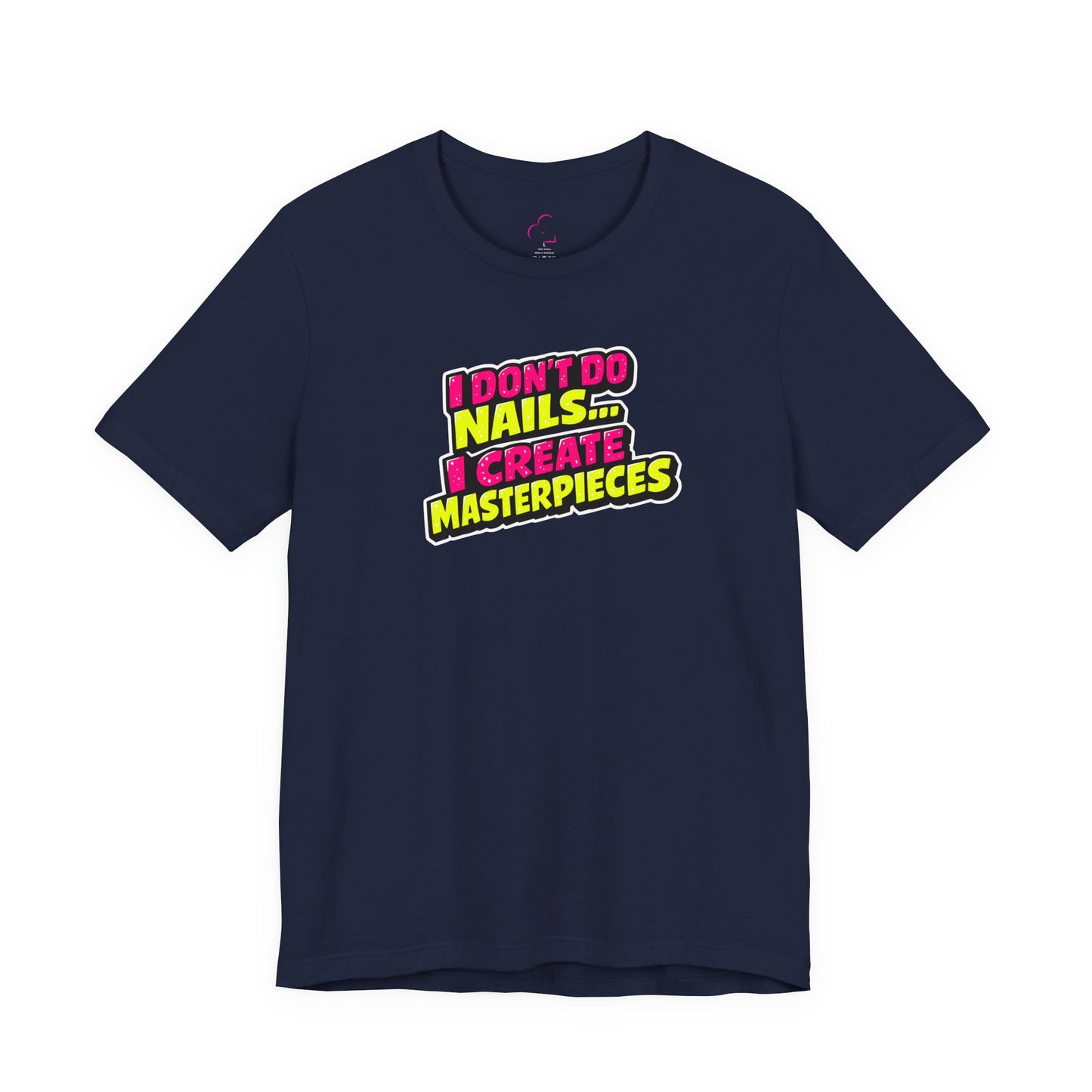 I don't do nails I create masterpieces T-shirt