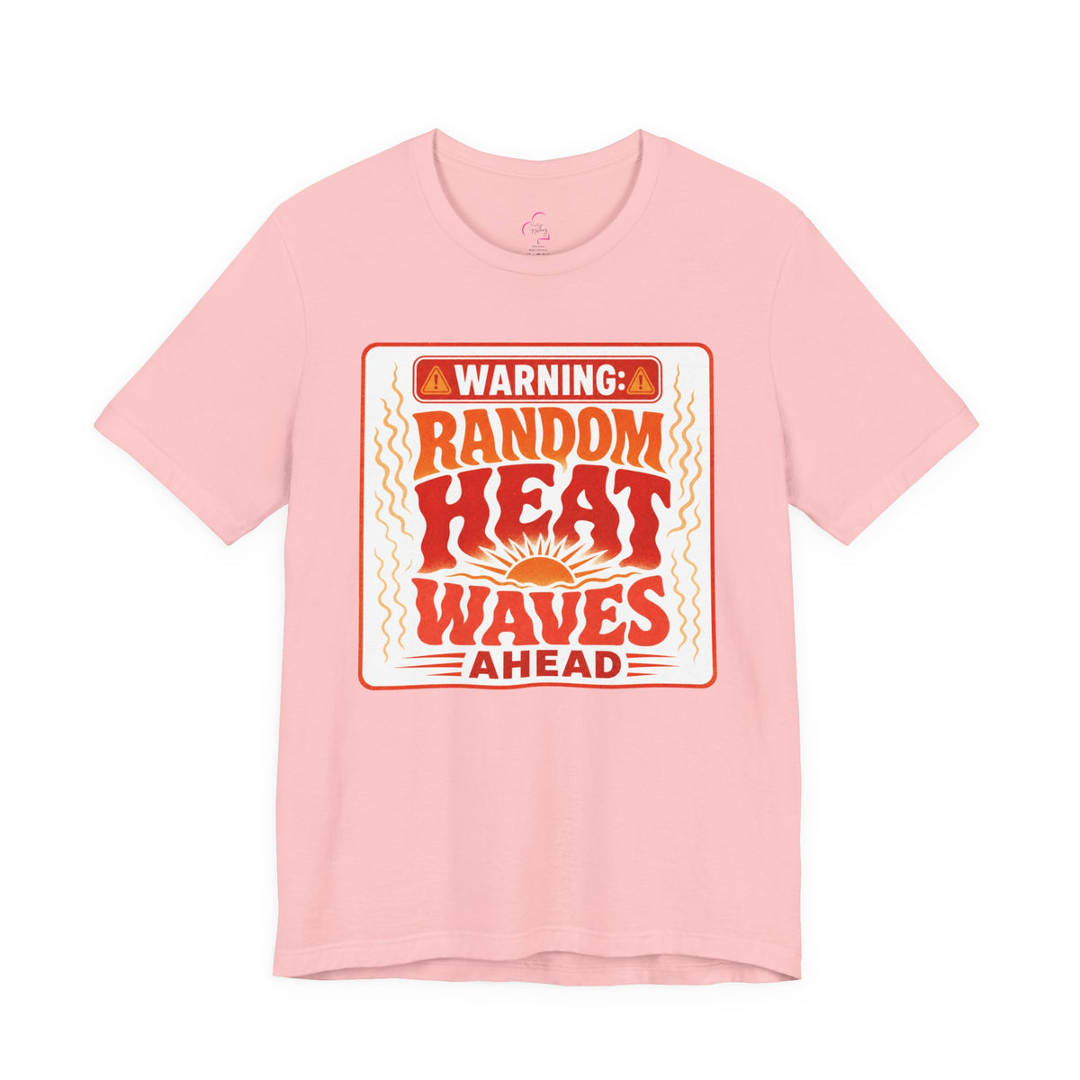 Warning: Random heat waves ahead T-shirt