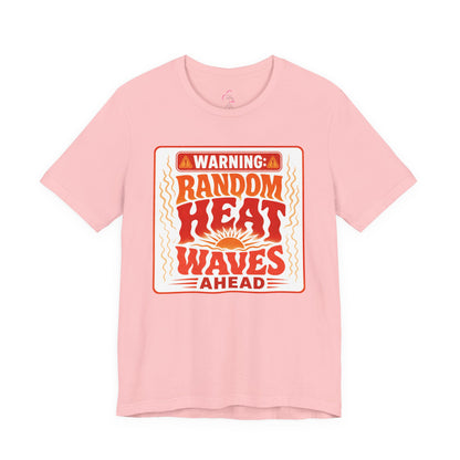 Warning: Random heat waves ahead T-shirt