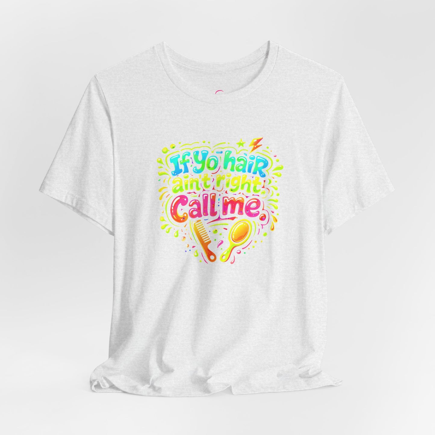 If yo hair ain't right call me T-shirt