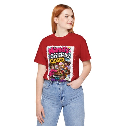 Mama's officially closed. Please see daddy T-shirt