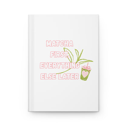 Matcha First Everything Else Later Hardcover Journal