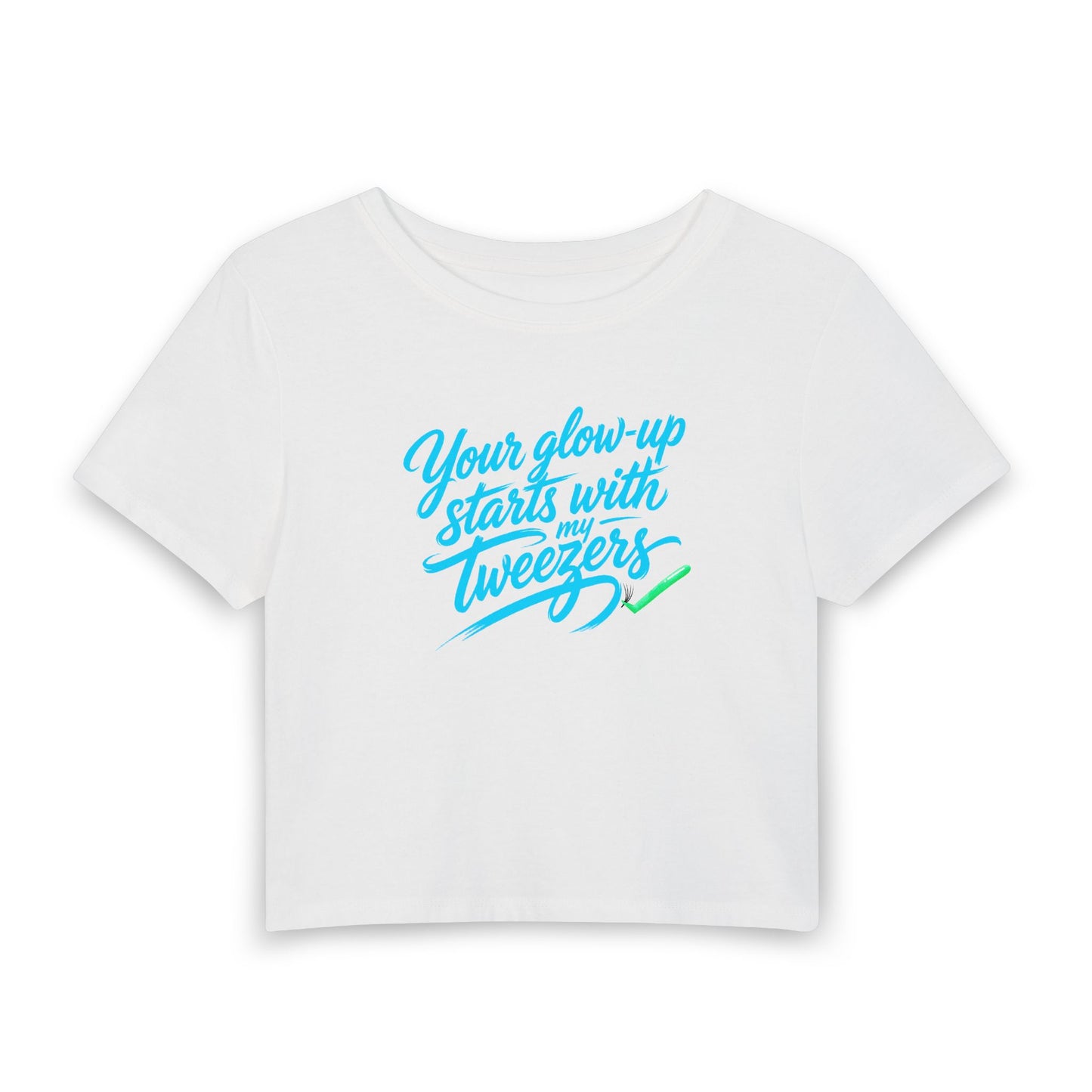 Your glow-up starts with my tweezers Crop Tee