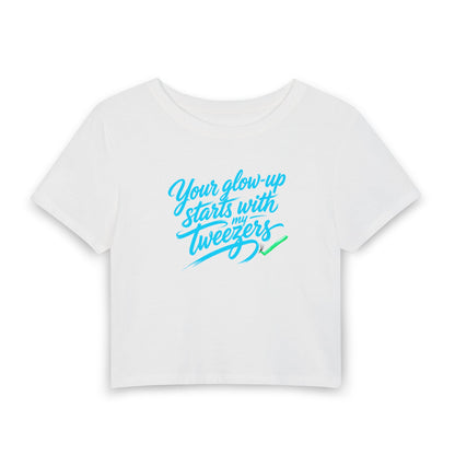 Your glow-up starts with my tweezers Crop Tee