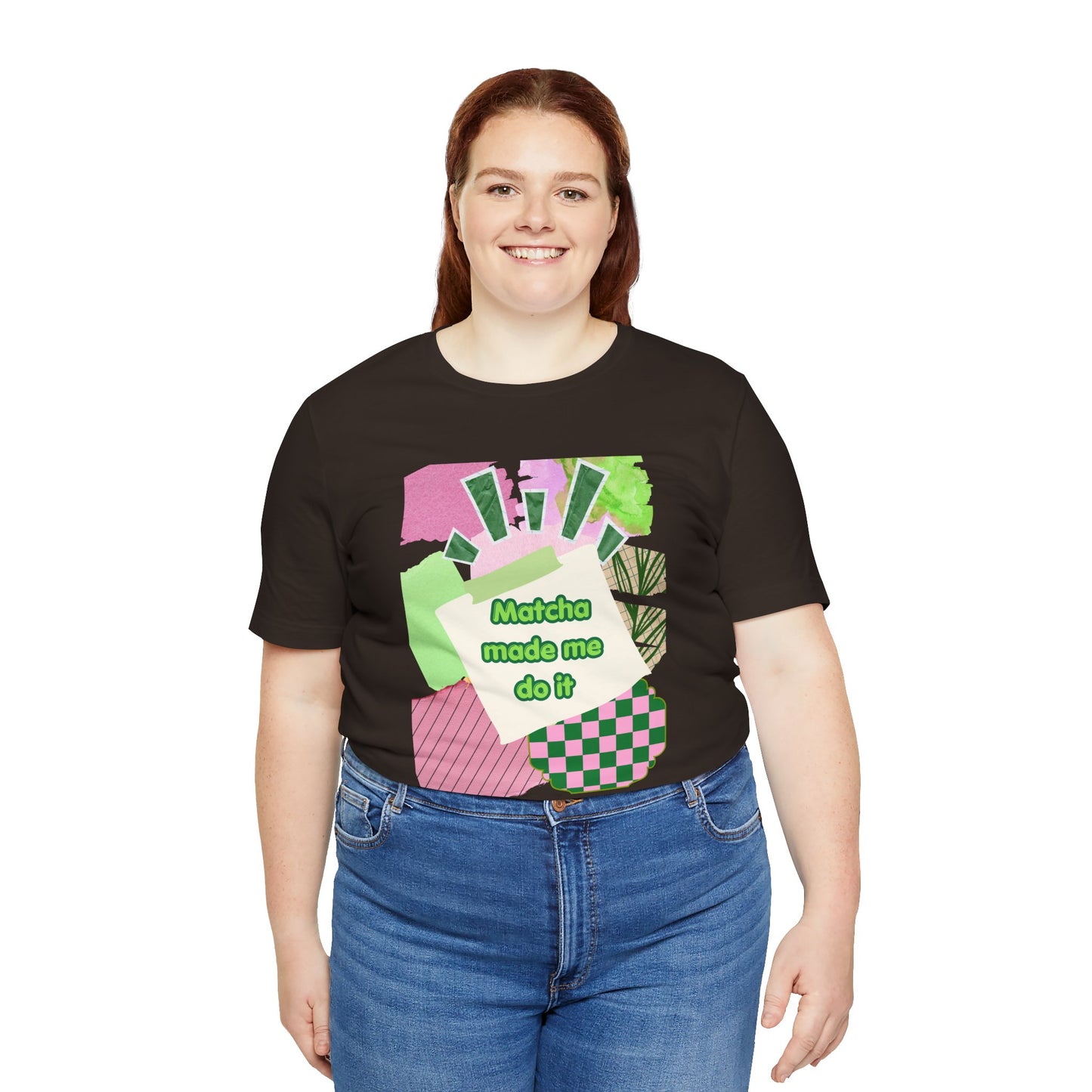 Matcha made me do it T-shirt