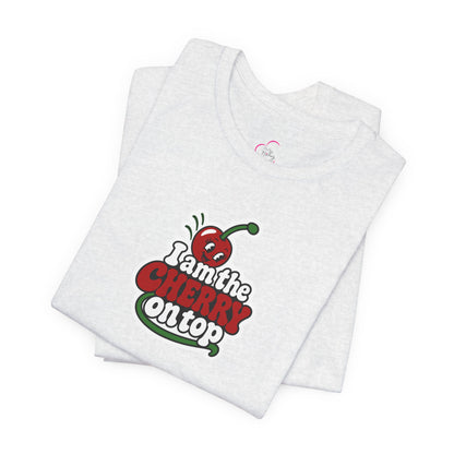 I am the cherry on top T-shirt